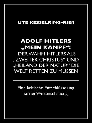 cover image of Adolf Hitler "Mein Kampf"--Der Wahn Hitlers als "zweiter Christus" und "Heiland der Natur" die Welt retten zu müssen
